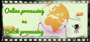 Online processing system vs batch processing system