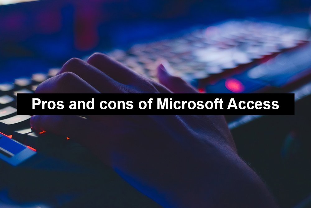 Pros and cons of MS Access