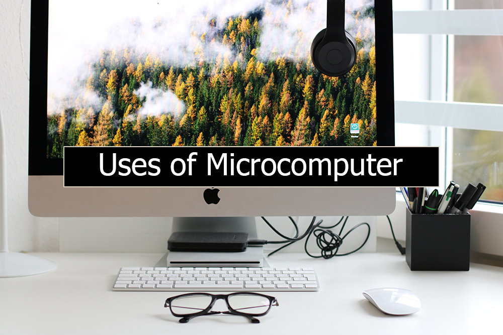 Uses of Microcomputers and Examples of Microcomputers